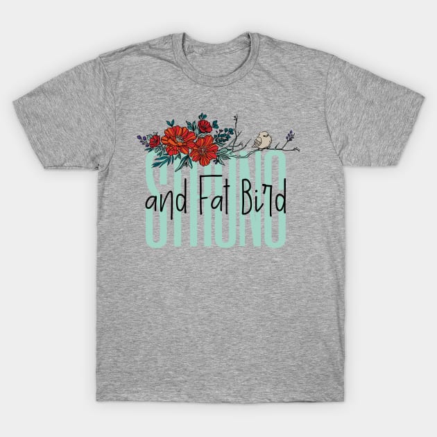 Strong T-Shirt by Fat Bird marketing